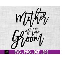 Mother Of The Groom Svg, Mother Svg, Mother Groom Svg, Instant Digital Download Files Included!