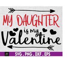 my daughter is my valentine svg, happy valentine day svg, daughter valentine day, heart svg, love svg, lover svg