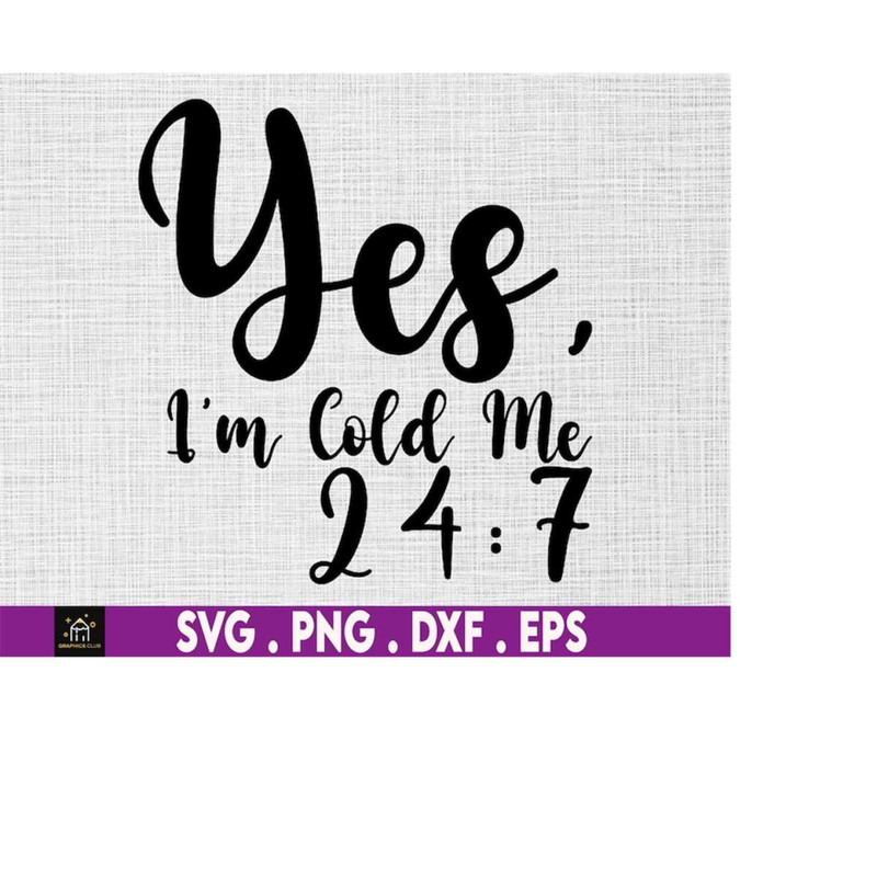 MR-1692023172851-yes-im-cold-me-247-svg-womens-funny-so-cold-image-1.jpg