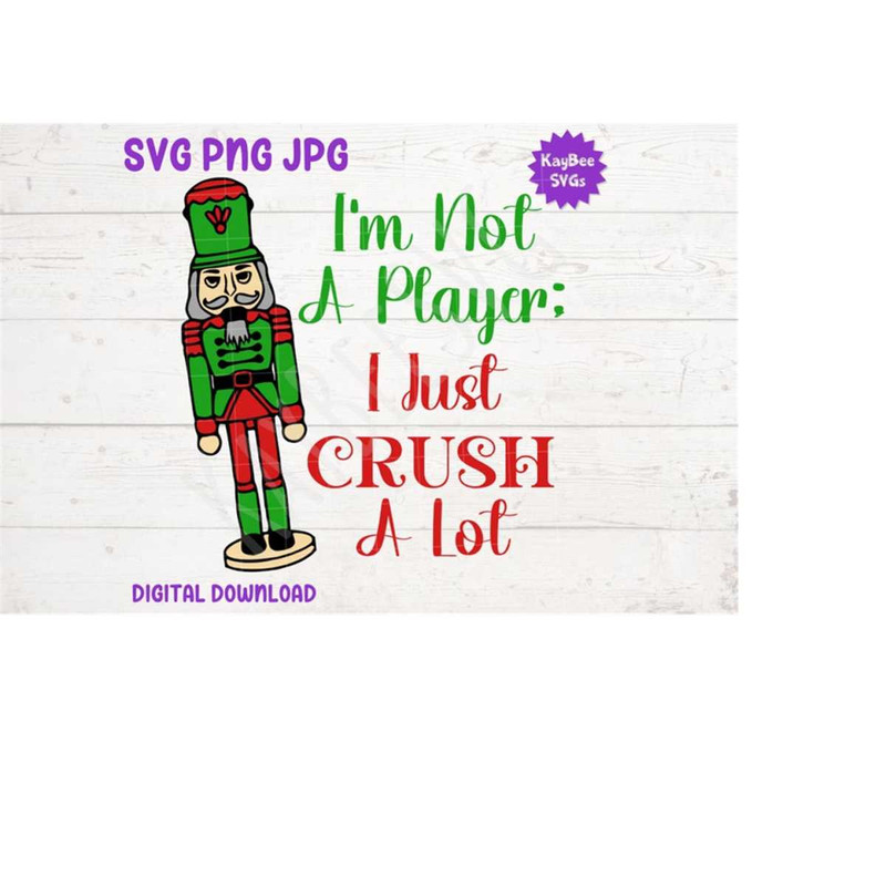 MR-1692023173543-im-not-a-player-i-just-crush-a-lot-nutcracker-svg-png-image-1.jpg