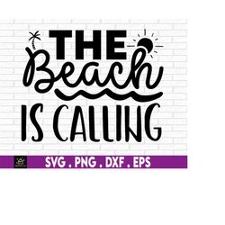 the beach is calling svg, summer svg, beach svg, vacation svg, travel svg, nautical svg, summer cricut, summer dxf png c