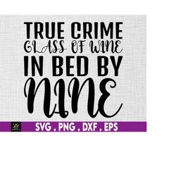 true crime glass of wine in bed by nine svg, true crime svg, glass of wine svg, instant digital download files included!