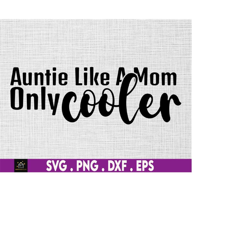 MR-169202317450-auntie-like-a-mom-only-cooler-svg-auntie-svg-mom-svg-image-1.jpg
