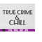 MR-1692023174535-true-crime-chill-svg-crime-svg-instant-digital-download-image-1.jpg