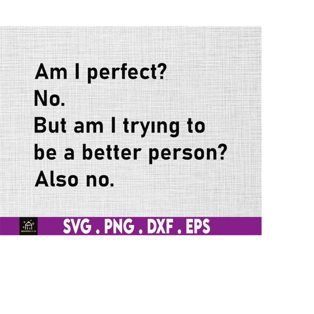 MR-1692023175446-am-i-perfect-but-am-i-trying-to-be-a-better-person-also-no-image-1.jpg