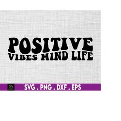 positive vibes mind life svg, affirmation svg, mental health svg, manifest svg, mantra svg, sage svg, law of attraction