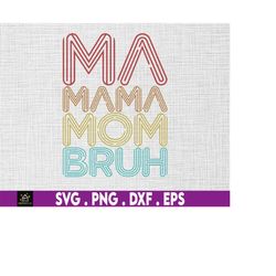 ma mama mom bruh mommy svg, mom life svg, motherhood svg, happy mother day, mother's day svg, mommy svg,