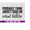 MR-169202318448-probably-think-about-food-or-serial-killers-svg-murder-show-image-1.jpg