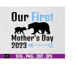 our first mother's day svg, new mom and baby svg, gift for her, mama bear baby bear, happy mother's day svg, mommy and b