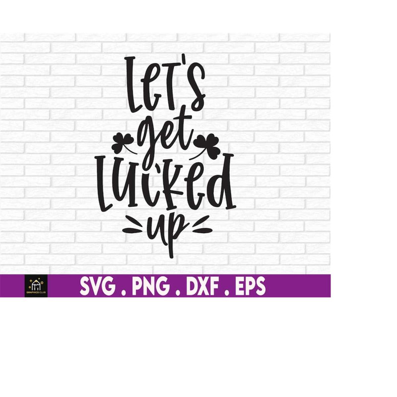 MR-16920231869-lets-get-lucked-up-svg-st-patricks-day-funny-image-1.jpg