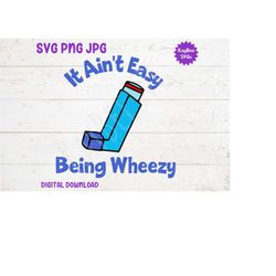 it ain't easy being wheezy - asthma inhaler svg png jpg clipart digital cut file download for cricut silhouette art - pe