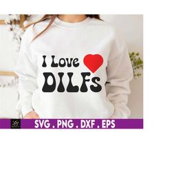 i love dilfs svg, dilfs hunter svg, funny dilf svg, dilf svg, sarcastic dad gifts, i heart dilfs, funny offensive gifts