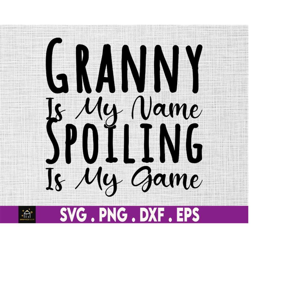 MR-169202318215-granny-is-my-name-spoiling-is-my-game-svg-granny-svg-image-1.jpg
