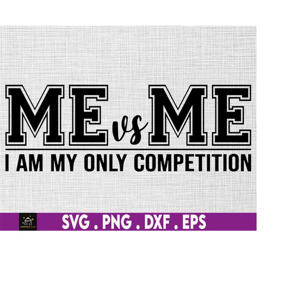 MR-1692023182250-me-vs-me-i-am-my-own-competition-svg-me-vs-me-svg-png-image-1.jpg