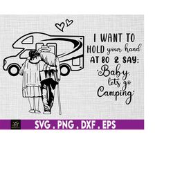 old couple camping personalized svg, i want to hold your hand at 80 and say baby let's go camping , anniversary gift, va