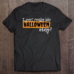 i just really like halloween okay – halloween lovers classic