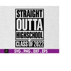 straight outta high school svg, high school svg, class of 2022 svg, graduate svg, 2022 graduation svg, gift for graduate