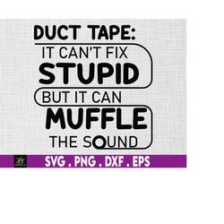 duct tape can't fix stupid, but it can muffle the sound svg, funny sarcasm, dad jokes, sarcastic, svg, png files for cri
