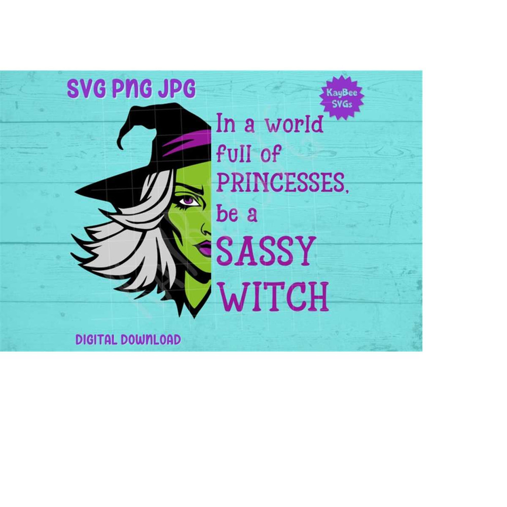 MR-1692023182842-in-a-world-full-of-princesses-be-a-sassy-witch-svg-png-jpg-image-1.jpg