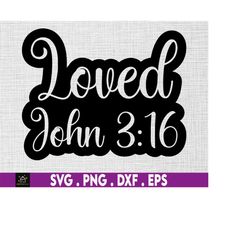 loved john 3:16 svg, religious, christian, bible verse instant digital download files included!