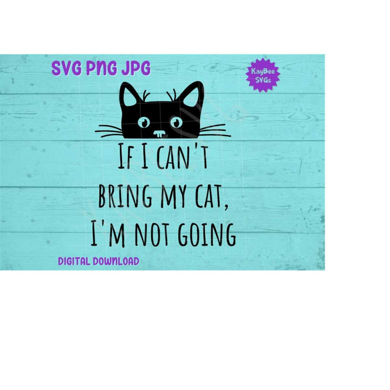 MR-169202318307-black-cat-peeking-over-the-words-if-i-cant-bring-my-cat-im-not-going.jpg