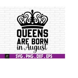queens are born in august svg png, birthday queen svg, august girl svg, woman born in august svg, august birthday svg, a