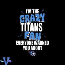 i'm the crazy titans fan everyone warned you about titans svg
