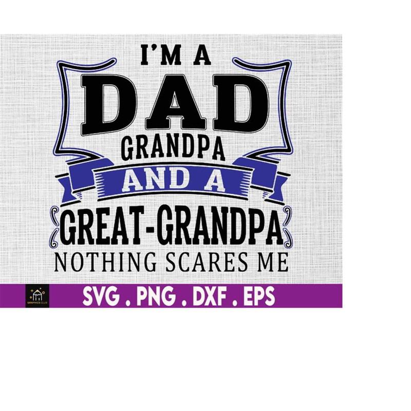 MR-169202318397-im-a-dad-grandpa-and-a-great-grandpa-nothing-scares-me-image-1.jpg