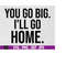 MR-1692023184059-you-go-big-ill-go-home-svg-funny-svg-instant-digital-image-1.jpg