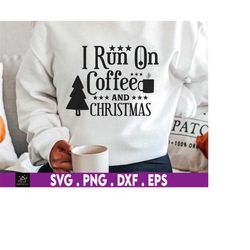 i run on coffee christmas and cheer svg png, christmas coffee svg, xmas svg, holiday season svg, funny christmas svg
