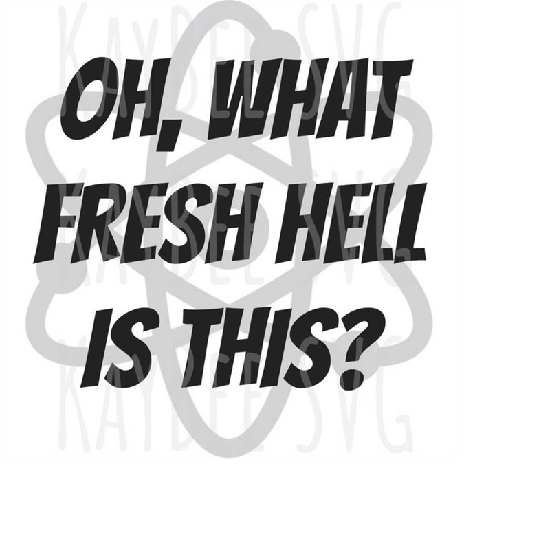 MR-1692023185531-oh-what-fresh-hell-is-this-svg-png-jpg-clipart-digital-cut-image-1.jpg