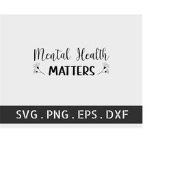 mental health matters svg png pdf, mental health awareness svg, positive svg, you matter svg, be kind svg, mental health