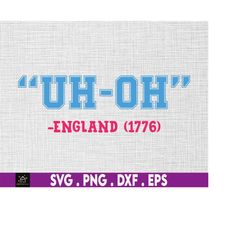 uh-oh england 1776 svg, independence day, because of the brave, svg, 4th of july svg,