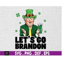 let's go brandon st patrick's day, funny irish svg, irish trump svg, irish svg, funny trump svg, st patrick day gifts