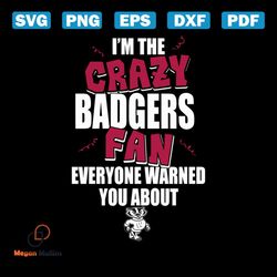 i'm the crazy badgers fan everyone warned you about badgers svg