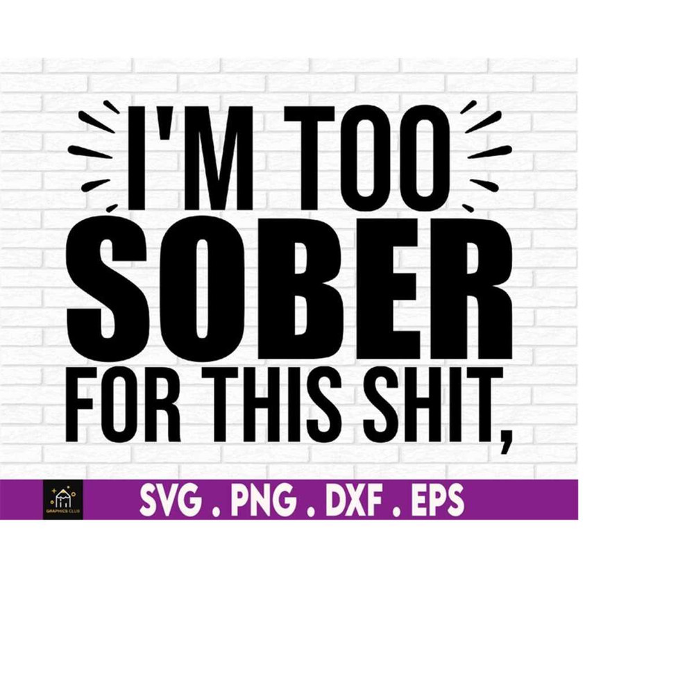 MR-1692023193232-im-too-sober-for-this-shit-sarcasm-funny-mom-funny-image-1.jpg