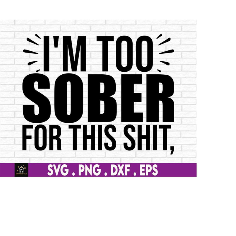 MR-1692023193232-im-too-sober-for-this-shit-sarcasm-funny-mom-funny-image-1.jpg