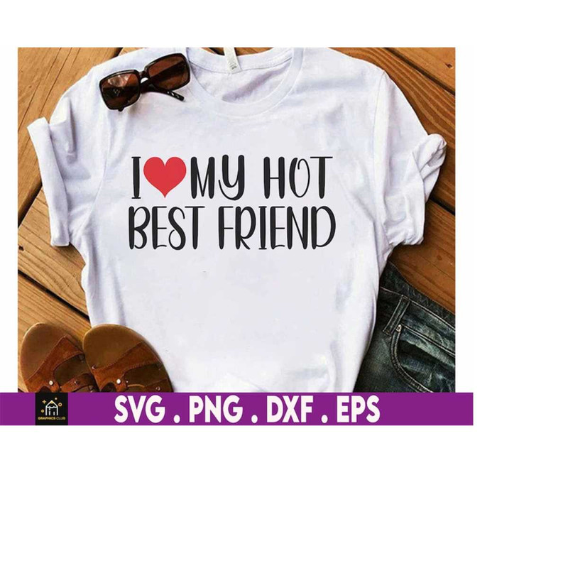 MR-169202319471-i-love-my-hot-bestfriend-svg-best-friend-svg-valentines-image-1.jpg