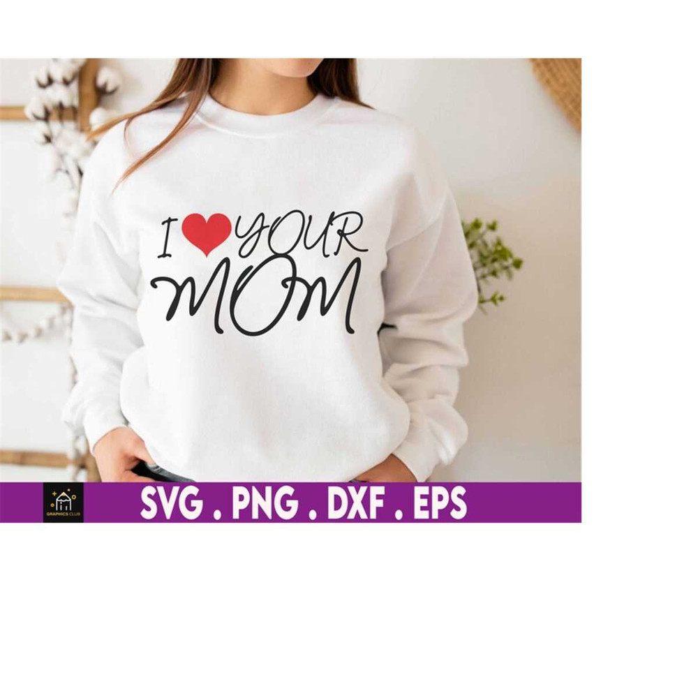 MR-1692023194822-i-love-your-moms-svg-love-svg-your-moms-svg-funny-gift-i-image-1.jpg