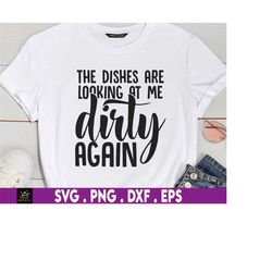 the dishes are looking at me dirty again svg, funny kitchen svg, kitchen svg, dirty dishes svg, kitchen quote svg, bakin