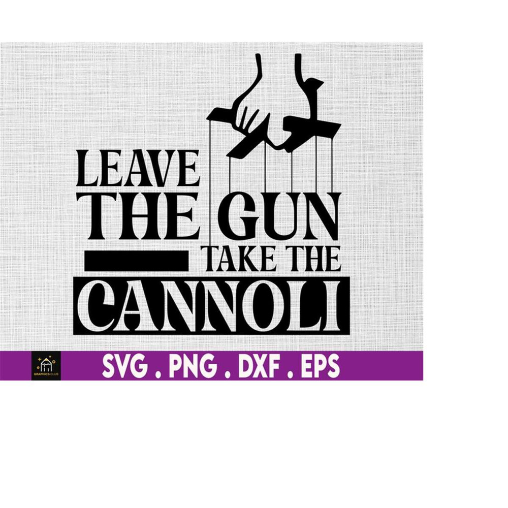 MR-169202319503-leave-the-gun-take-the-cannoli-svg-gun-rights-owner-svg-pro-image-1.jpg
