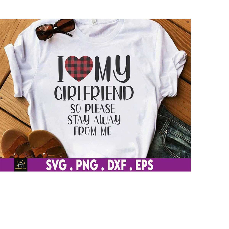 MR-1692023195625-i-love-my-girlfriend-so-please-stay-away-from-me-svg-my-image-1.jpg