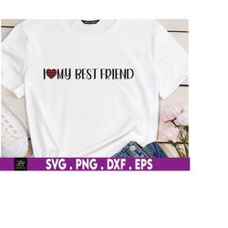 i love my bestfriend svg, best friend svg, valentine's day svg, bestie svg, friendship svg, i love friends svg, gift svg