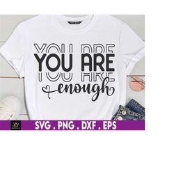 you are enough svg,  self love svg, inspirational svg, positive quote svg, mental health svg, positive svg, motivational