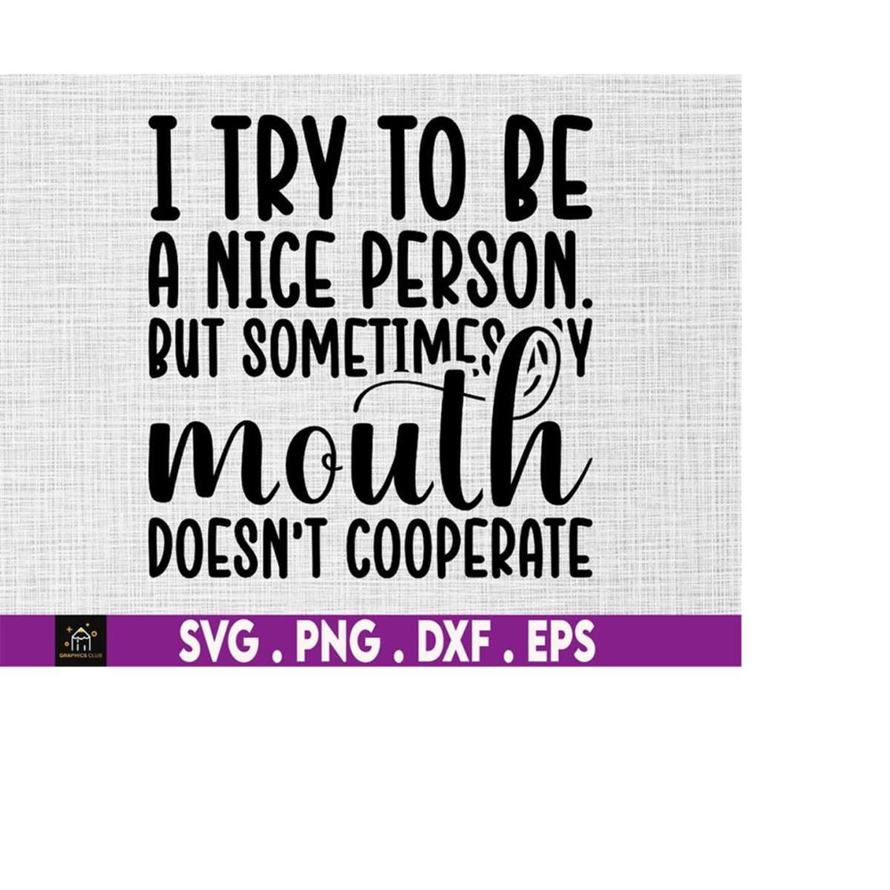 MR-1692023202138-try-to-be-a-nice-person-but-my-mouth-svg-sarcastic-funny-svg-image-1.jpg