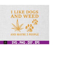 dogs and weed make me happy and maybe 3 people, funny dog lover svg, dog mom dog dad, smoking canabis svg, marijuana wee