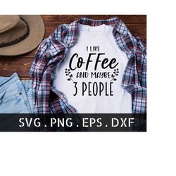 I Like Coffee And Maybe 3 People SVG Cut File | commercial use | instant download | I Like Coffee And Maybe 3 People png