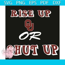 rise up oklahoma sooners or shut up svg, sport svg, oklahoma sooners svg, sooners svg, sooners logo, oklahoma university