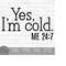 MR-179202343331-yes-im-cold-me-247-instant-digital-download-svg-image-1.jpg