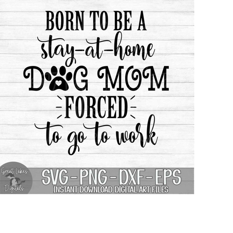 MR-179202351219-born-to-be-a-stay-at-home-dog-mom-forced-to-go-to-work-image-1.jpg